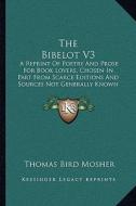 The Bibelot V3: A Reprint of Poetry and Prose for Book Lovers, Chosen in Part from Scarce Editions and Sources Not Generally Known (18 di Thomas Bird Mosher edito da Kessinger Publishing