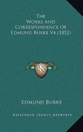 The Works and Correspondence of Edmund Burke V4 (1852) di Edmund Burke edito da Kessinger Publishing