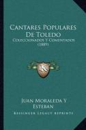 Cantares Populares de Toledo: Coleccionados y Comentados (1889) di Juan Moraleda y. Esteban edito da Kessinger Publishing