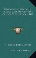 Demosthenis Oratio in Midiam Cum Annotatione Critica Et Exegetica (1841) di Philippus Buttmannus edito da Kessinger Publishing