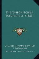 Die Griechischen Inschriften (1881) di Charles Thomas Newton edito da Kessinger Publishing