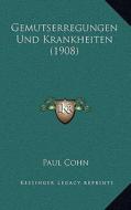 Gemutserregungen Und Krankheiten (1908) di Paul Cohn edito da Kessinger Publishing