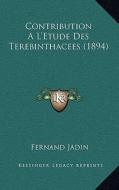 Contribution A L'Etude Des Terebinthacees (1894) di Fernand Jadin edito da Kessinger Publishing