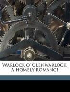 Warlock O' Glenwarlock. A Homely Romance di George Macdonald edito da Nabu Press