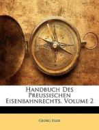 Handbuch Des Preussischen Eisenbahnrecht di Georg Eger edito da Nabu Press
