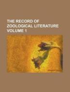 The Record of Zoological Literature Volume 1 di Anonymous edito da Rarebooksclub.com