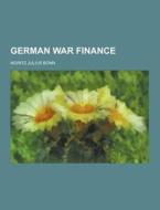 German War Finance di Moritz Julius Bonn edito da Theclassics.us
