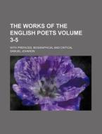 The Works of the English Poets Volume 3-5; With Prefaces, Biographical and Critical di Samuel Johnson edito da Rarebooksclub.com