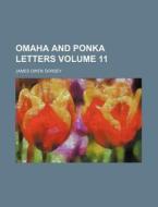 Omaha and Ponka Letters Volume 11 di James Owen Dorsey edito da Rarebooksclub.com