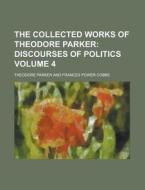 The Collected Works Of Theodore Parker Volume 4 di U S Government, Theodore Parker edito da Rarebooksclub.com