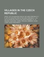 Villages In The Czech Republic: Lidice, List Of Municipalities In The Czech Republic: S - Ã¯Â¿Â½ di Source Wikipedia edito da Books Llc, Wiki Series