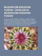 Mushroom Kingdom Fusion - Worlds In Mush di Source Wikia edito da Books LLC, Wiki Series