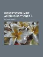 Dissertationum de Acidulis Sectiones II. di Melchior Sebisch edito da Rarebooksclub.com