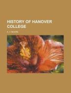 History of Hanover College di A. Y. Moore edito da Rarebooksclub.com