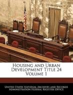 Housing And Urban Development Title 24 Volume 1 edito da Bibliogov