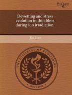 Dewetting And Stress Evolution In Thin Films During Ion Irradiation. di Kai Zhao edito da Proquest, Umi Dissertation Publishing