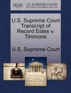 U.s. Supreme Court Transcript Of Record Estes V. Timmons edito da Gale Ecco, U.s. Supreme Court Records