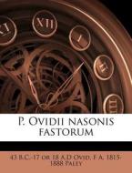 P. Ovidii Nasonis Fastorum di 43 B. C. -17 or 18 a. D. Ovid, F. A. 1815 Paley edito da Nabu Press