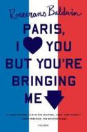 PARIS, I LOVE YOU BUT YOU'RE BRINGI di Rosecrans Baldwin edito da St. Martins Press-3PL