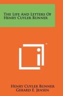The Life and Letters of Henry Cuyler Bunner di Henry Cuyler Bunner edito da Literary Licensing, LLC