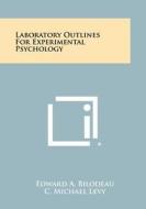 Laboratory Outlines for Experimental Psychology di Edward A. Bilodeau edito da Literary Licensing, LLC