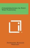 Considerations in Post-War Planning di Nathaniel Ruggles Whitney edito da Literary Licensing, LLC