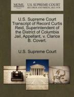 U.s. Supreme Court Transcript Of Record Curtis Reid, Superintendent Of The District Of Columbia Jail, Appellant, V. Clarice B. Covert. edito da Gale Ecco, U.s. Supreme Court Records