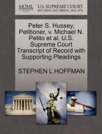 Peter S. Hussey, Petitioner, V. Michael N. Petito Et Al. U.s. Supreme Court Transcript Of Record With Supporting Pleadings di Stephen L Hoffman edito da Gale, U.s. Supreme Court Records