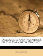 Discoveries and Inventions of the Twentieth Century... di Edward Cressy edito da Nabu Press