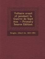 Voltaire Avant Et Pendant La Guerre de Sept ANS edito da Nabu Press