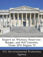 Report On Whitney Reservoir, Bosque, And Hill Counties, Texas edito da Bibliogov