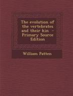 The Evolution of the Vertebrates and Their Kin di William Patten edito da Nabu Press