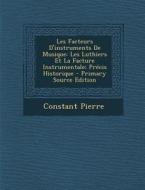 Les Facteurs D'Instruments de Musique: Les Luthiers Et La Facture Instrumentale; Precis Historique di Constant Pierre edito da Nabu Press