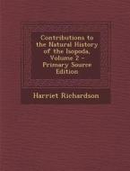 Contributions to the Natural History of the Isopoda, Volume 2 di Harriet Richardson edito da Nabu Press