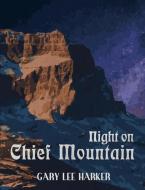 Night on Chief Mountain di Gary Lee Harker edito da Lulu.com