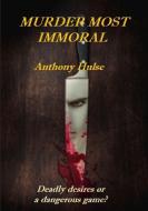 Murder Most Immoral di Anthony Hulse edito da Lulu.com
