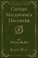Captain Macedoine's Daughter (classic Reprint) di William McFee edito da Forgotten Books