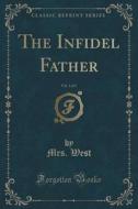 The Infidel Father, Vol. 3 Of 3 (classic Reprint) di Mrs West edito da Forgotten Books