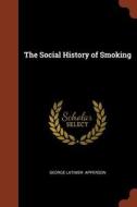 The Social History of Smoking di George Latimer Apperson edito da CHIZINE PUBN