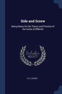 Side And Screw: Being Notes On The Theor di C D. LOCOCK edito da Lightning Source Uk Ltd