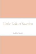 Little Erik of Sweden di Madeline Brandeis edito da Lulu.com