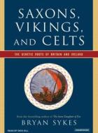 Saxons, Vikings, and Celts: The Genetic Roots of Britain and Ireland di Bryan Sykes edito da Tantor Audio