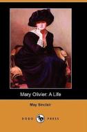 Mary Olivier: A Life (Dodo Press) di May Sinclair edito da Dodo Press