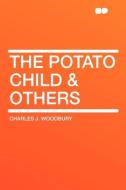 The Potato Child & Others di Charles J. Woodbury edito da HardPress Publishing