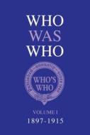 Who Was Who Volume I (1897-1915) di Who's Who edito da PAPERBACKSHOP UK IMPORT