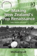 Making New Zealand's Pop Renaissance: State, Markets, Musicians. by Michael Scott di Michael Scott edito da ROUTLEDGE
