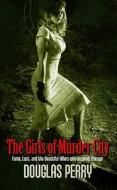 The Girls of Murder City: Fame, Lust, and the Beautiful Killers Who Inspired Chicago di Douglas Perry edito da Thorndike Press