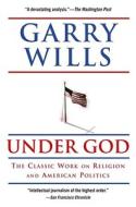 Under God: Religion and American Politics di Garry Wills edito da Simon & Schuster