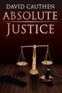 Absolute Justice di David Cauthen edito da AuthorHouse