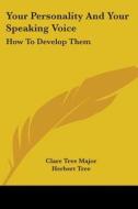 Your Personality And Your Speaking Voice: How To Develop Them di Clare Tree Major edito da Kessinger Publishing, Llc